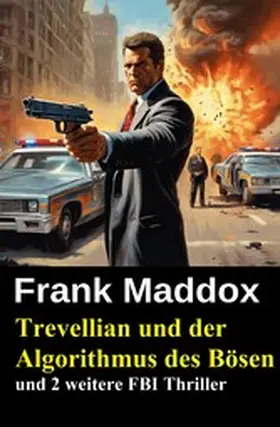 Maddox |  Trevellian und der Algorithmus des Bösen und 2 weitere FBI Thriller | eBook | Sack Fachmedien