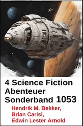 Carisi / Bekker / Arnold |  4 Science Fiction Abenteuer Sonderband 1053 | eBook | Sack Fachmedien
