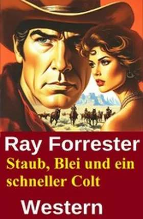 Forrester |  Staub, Blei und ein schneller Colt: Western | eBook | Sack Fachmedien