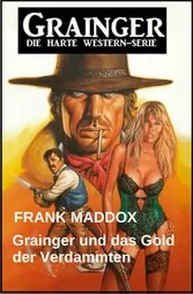 Maddox |  Grainger und das Gold der Verdammten: Western | eBook | Sack Fachmedien