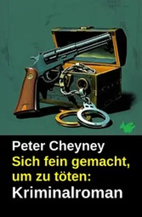 Cheyney |  Sich fein gemacht, um zu töten: Kriminalroman | eBook | Sack Fachmedien