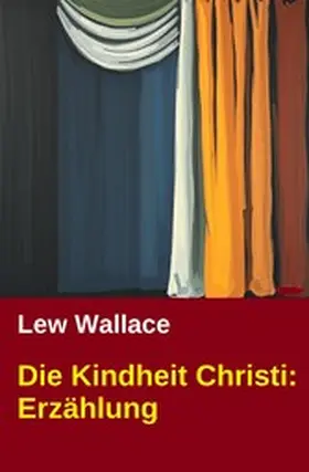 Wallace |  Die Kindheit Christi: Erzählung | eBook | Sack Fachmedien