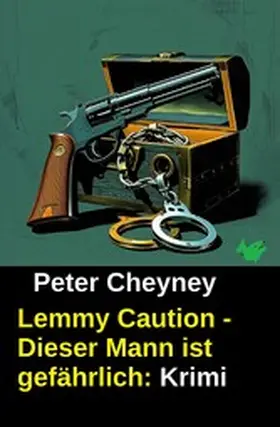 Cheyney |  Lemmy Caution - Dieser Mann ist gefährlich: Krimi | eBook | Sack Fachmedien
