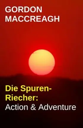 MacCreagh |  Die Spuren-Riecher: Action & Adventure | eBook | Sack Fachmedien