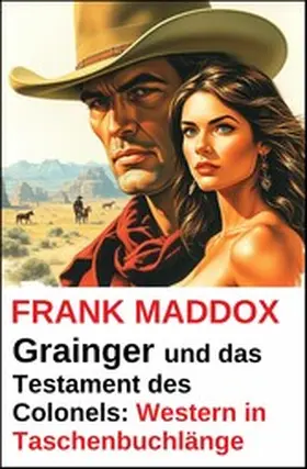 Maddox |  Grainger und das Testament des Colonels: Western in Taschenbuchlänge | eBook | Sack Fachmedien