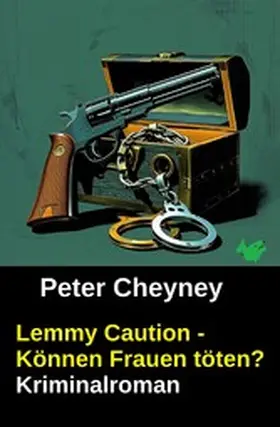 Cheyney |  Lemmy Caution - Können Frauen töten? Kriminalroman | eBook | Sack Fachmedien