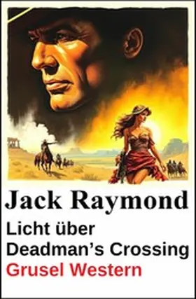 Raymond |  Licht über Deadman's Crossing: Grusel Western | eBook | Sack Fachmedien