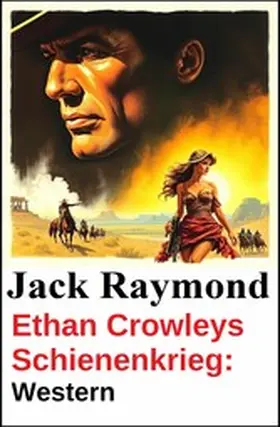 Raymond |  Ethan Crowleys Schienenkrieg: Western | eBook | Sack Fachmedien