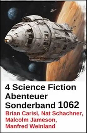 Carisi / Schachner / Jameson |  4 Science Fiction Abenteuer Sonderband 1062 | eBook | Sack Fachmedien