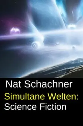 Schachner |  Simultane Welten: Science Fiction | eBook | Sack Fachmedien