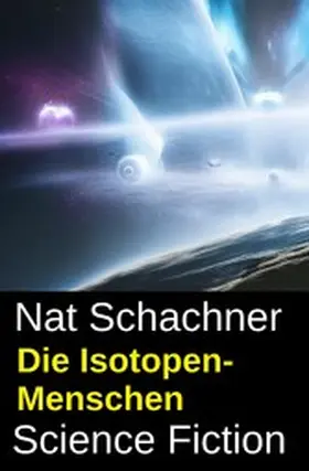 Schachner |  Die Isotopen-Menschen: Science Fiction | eBook | Sack Fachmedien