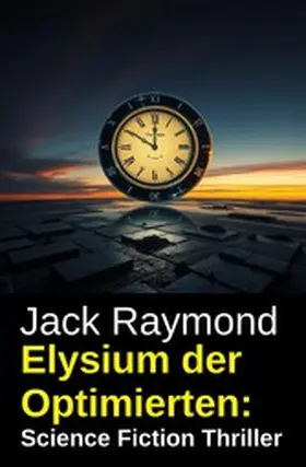 Raymond |  Elysium der Optimierten: Science Fiction Thriller | eBook | Sack Fachmedien