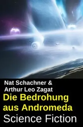 Schachner / Zagat |  Die Bedrohung aus Andromeda: Science Fiction | eBook | Sack Fachmedien