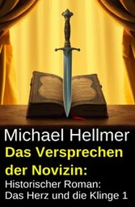 Hellmer |  Das Versprechen der Novizin: Historischer Roman: Das Herz und die Klinge 1 | eBook | Sack Fachmedien