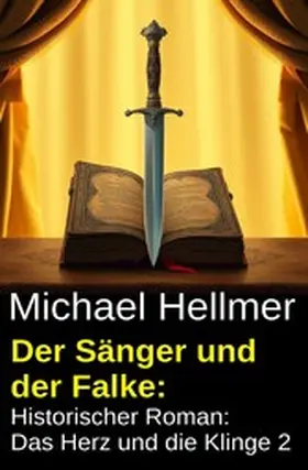 Hellmer |  Der Sänger und der Falke: Historischer Roman: Das Herz und die Klinge 2 | eBook | Sack Fachmedien