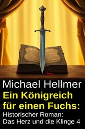Hellmer |  Ein Königreich für einen Fuchs: Historischer Roman: Das Herz und die Klinge 4 | eBook | Sack Fachmedien