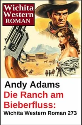 Adams |  Die Ranch am Bieberfluss: Wichita Western Roman 273 | eBook | Sack Fachmedien