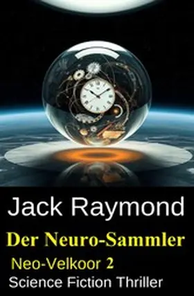 Raymond |  Der Neuro-Sammler: Neo-Velkoor 2: Science Fiction Thriller | eBook | Sack Fachmedien