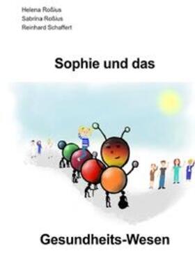 Roßius / Schaffert | Sophie und das Gesundheits-Wesen | Buch | 978-3-7575-0009-2 | sack.de