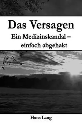 Lang |  Das Versagen Ein Medizinskandal - einfach abgehakt | Buch |  Sack Fachmedien