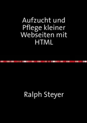 Steyer |  Aufzucht und Pflege kleiner Webseiten mit HTML | Buch |  Sack Fachmedien