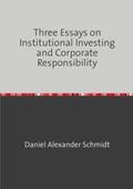 Schmidt |  Three Essays on Institutional Investing and Corporate Responsibility | Buch |  Sack Fachmedien