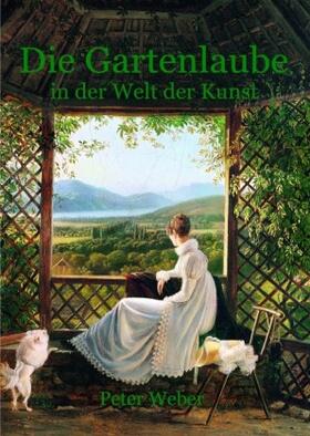 Weber | Die Gartenlaube in der Welt der Kunst | Buch | 978-3-7575-1574-4 | sack.de