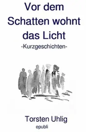 Uhlig |  Vor dem Schatten wohnt das Licht | eBook | Sack Fachmedien