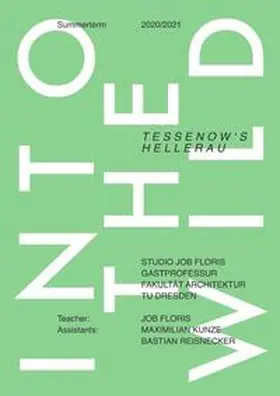 Kunze / Reisnecker / Floris |  Studio Job Floris, Gastprofessur Fakultät Architektur, TU Dresden / Into The Wild: Tessenow’s Hellerau; Summerterm 2020/2021 TU Dresden | Buch |  Sack Fachmedien