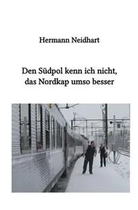 Neidhart |  Den Südpol kenn ich nicht, das Nordkap umso besser | Buch |  Sack Fachmedien