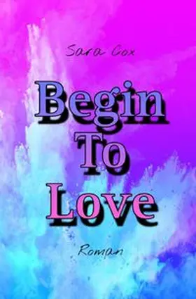 Cox |  Begin-Reihe / Begin To Love | Buch |  Sack Fachmedien