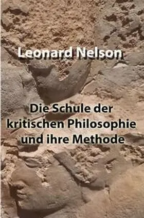 Nelson |  Die Schule der kritischen Philosophie und ihre Methode | Buch |  Sack Fachmedien