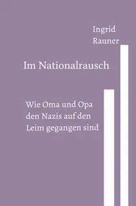 Rauner |  Im Nationalrausch Wie Oma und Opa den Nazis auf den Leim gegangen sind | Buch |  Sack Fachmedien