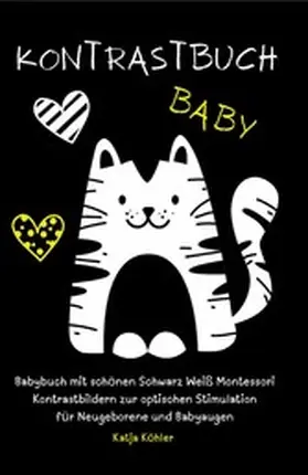Köhler |  Kontrastbuch Baby Babybuch mit schönen Schwarz Weiß Montessori Kontrastbildern zur optischen Stimulation für Neugeborene und Babyaugen | eBook | Sack Fachmedien