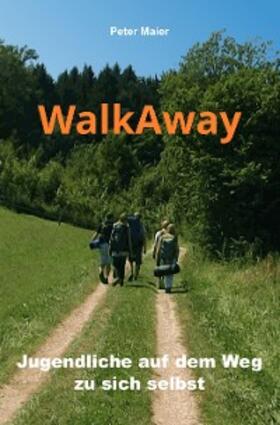 Maier | WalkAway - Jugendliche auf dem Weg zu sich selbst | E-Book | sack.de