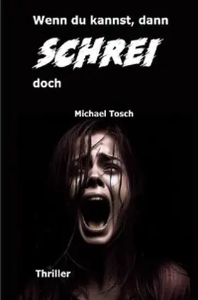 Tosch |  Wenn du kannst, dann schrei doch | Buch |  Sack Fachmedien