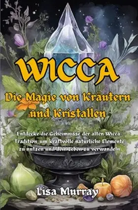 Murray |  Wicca / Wicca Die Magie von Kräutern und Kristallen | Buch |  Sack Fachmedien