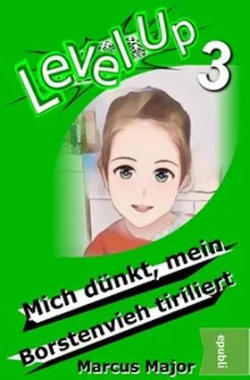 Major |  Level Up / Level Up 3 - Mich dünkt, mein Borstenvieh tiriliert | Buch |  Sack Fachmedien