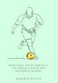 Platt |  Der Weg zum Erfolg: Fußballträume werden wahr | Buch |  Sack Fachmedien