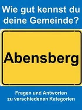 Achatz |  Wie gut kennst du deine Gemeinde Abensberg? | eBook | Sack Fachmedien