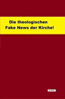 Fischer |  Die theologischen Fake News der Kirche! | eBook | Sack Fachmedien