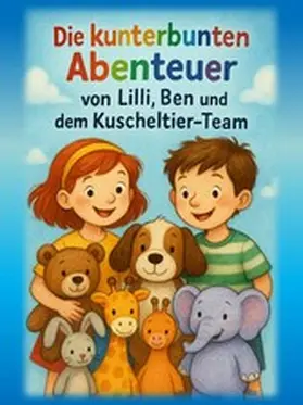 Lindner |  Die kunterbunten Abenteuer von Lilli, Ben und dem Kuscheltier-Team | eBook | Sack Fachmedien