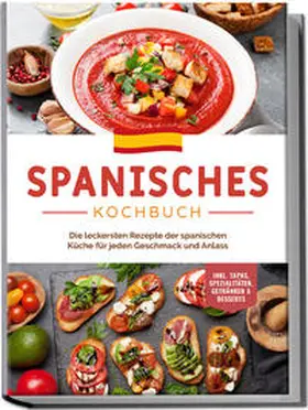 Perez |  Spanisches Kochbuch: Die leckersten Rezepte der spanischen Küche für jeden Geschmack und Anlass | inkl. Tapas, Spezialitäten, Getränken & Desserts | Buch |  Sack Fachmedien