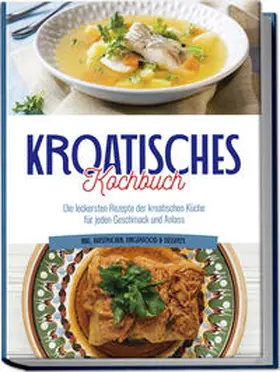 Novak |  Kroatisches Kochbuch: Die leckersten Rezepte der kroatischen Küche für jeden Geschmack und Anlass | inkl. Aufstrichen, Fingerfood & Desserts | Buch |  Sack Fachmedien