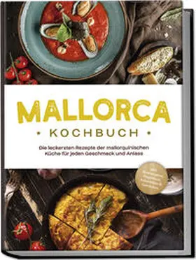 Martin |  Mallorca Kochbuch: Die leckersten Rezepte der mallorquinischen Küche für jeden Geschmack und Anlass - inkl. Brotrezepten, Fingerfood, Aufstrichen & Getränken | Buch |  Sack Fachmedien