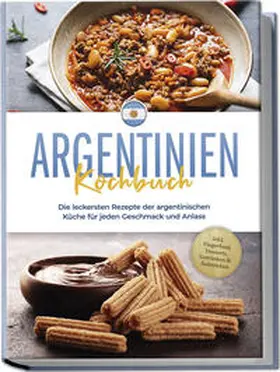 Diaz |  Argentinien Kochbuch: Die leckersten Rezepte der argentinischen Küche für jeden Geschmack und Anlass - inkl. Fingerfood, Desserts, Getränken & Aufstrichen | Buch |  Sack Fachmedien