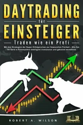 Wilson |  DAYTRADING FÜR EINSTEIGER - Traden wie ein Profi: Wie Sie mit den Strategien der Super-Erfolgreichen in Aktien, ETF, Forex und CFD intelligent investieren und an der Börse höchst profitabel handeln | eBook | Sack Fachmedien