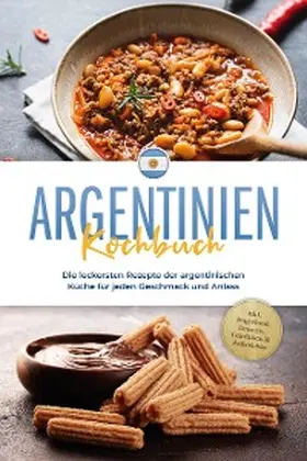 Diaz |  Argentinien Kochbuch: Die leckersten Rezepte der argentinischen Küche für jeden Geschmack und Anlass - inkl. Fingerfood, Desserts, Getränken & Aufstrichen | eBook | Sack Fachmedien
