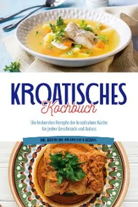 Novak |  Kroatisches Kochbuch: Die leckersten Rezepte der kroatischen Küche für jeden Geschmack und Anlass | inkl. Aufstrichen, Fingerfood & Desserts | eBook | Sack Fachmedien