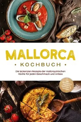 Martin |  Mallorca Kochbuch: Die leckersten Rezepte der mallorquinischen Küche für jeden Geschmack und Anlass - inkl. Brotrezepten, Fingerfood, Aufstrichen & Getränken | eBook | Sack Fachmedien